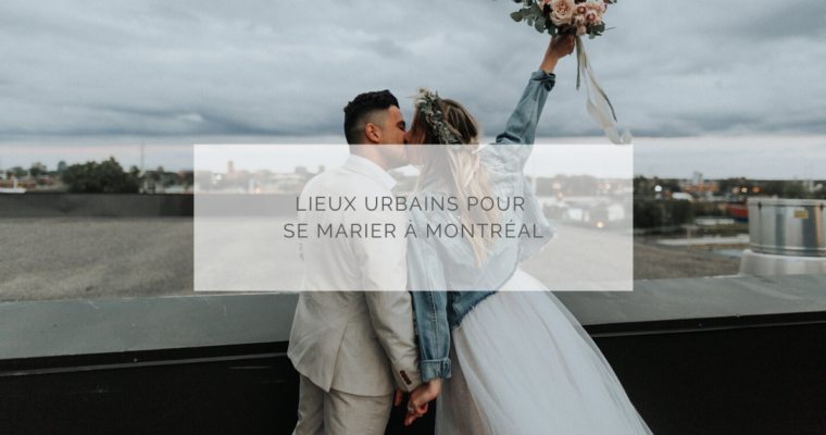 Les lieux urbains où se marier à Montréal !