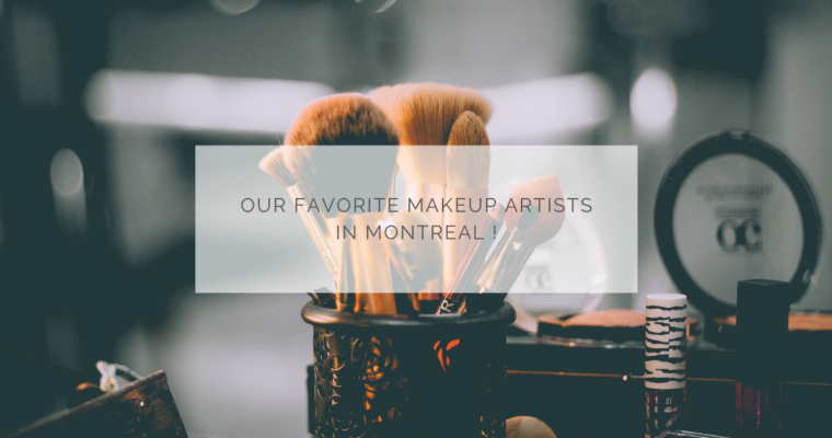 Our favorite makeup artists in Montreal !