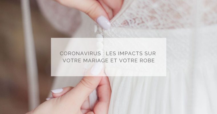 Coronavirus : les impacts sur votre mariage et votre robe