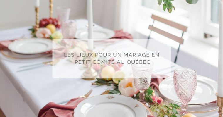 Les lieux pour un mariage en petit comité au Québec