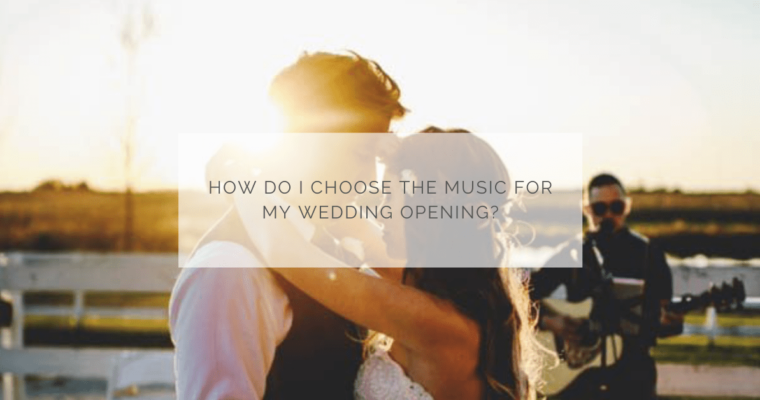 How do I choose the music for my wedding opening ?