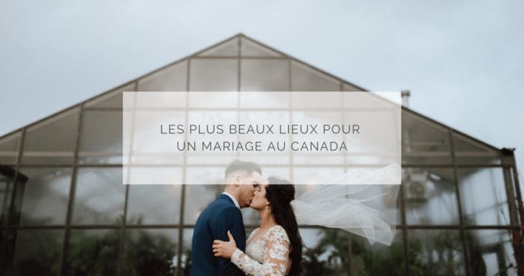 Les plus beaux lieux pour un mariage au Canada